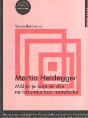Martin Heidegger: Mišljenje koje se više ne razumije kao metafizika