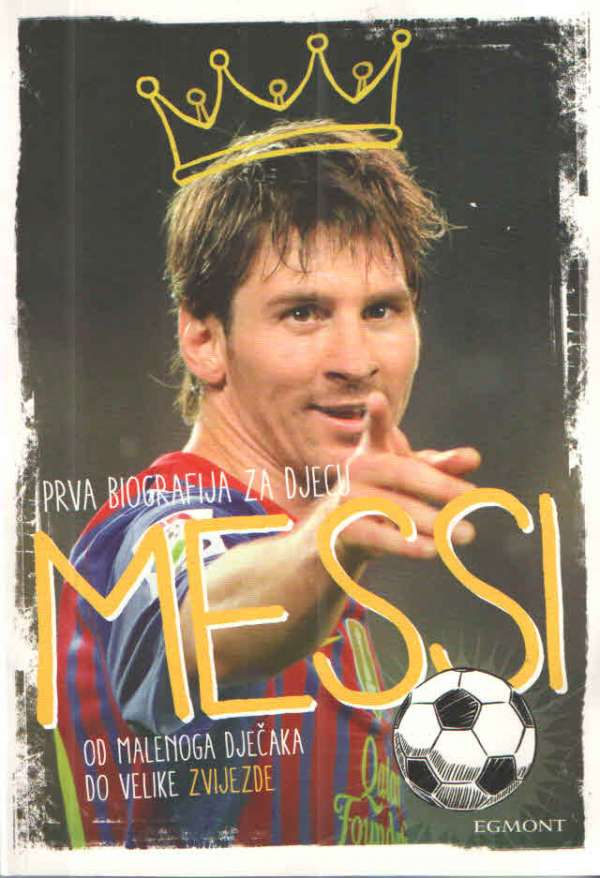 Prva biografija za djecu - Messi: od malenog dječaka do velike zvijezde