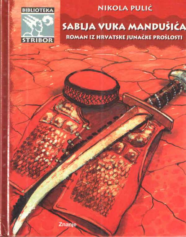 Sablja Vuka Mandušića: roman iz hrvatske junačke prošlosti