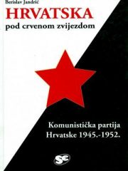 Hrvatska pod crvenom zvijezdom: Komunistička partija Hrvatska 1945.-1952.