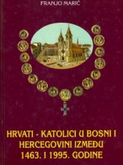Hrvati - katolici u Bosni i Hercegovini između 1463. i 1995. godine