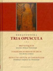 Tria opuscula: Kratki prikaz teologije; Put duha k Bogu; Svođenje umijeća na teologiju