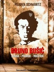 Bruno Bušić: junak-prorok-mučenik