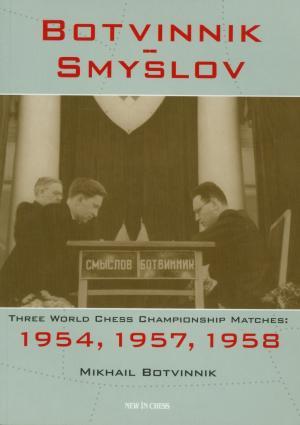 Botvinnik - Smyslov: Three World chess championship matches: 1954
