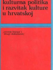 Kulturna politika i razvitak kulture u Hrvatskoj ("Crvena knjiga" i drugi dokumenti)