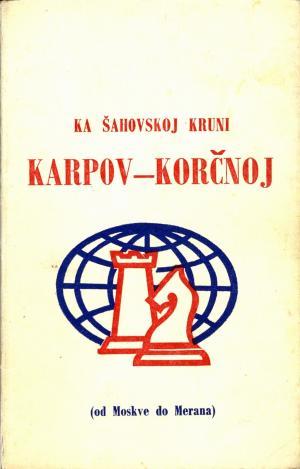 Ka šahovskoj kruni: Karpov - Korčnoj
