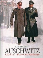 Auschwitz: Nacisti i "konačno rješenje"