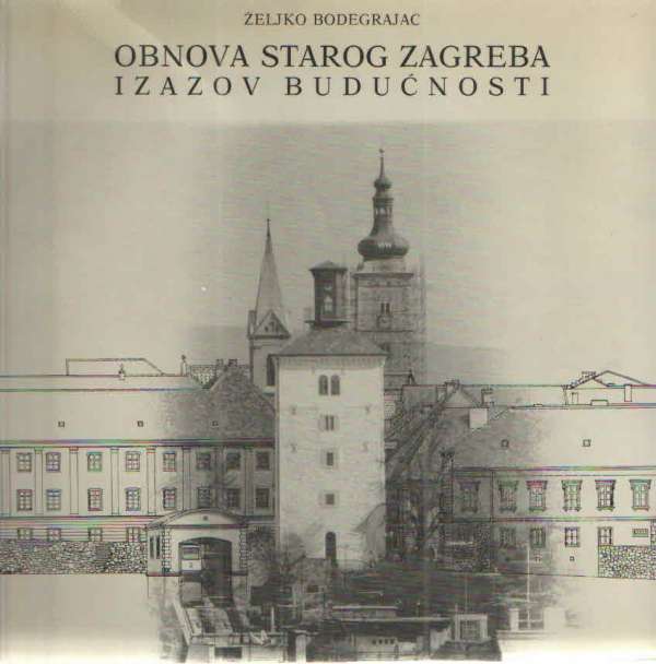 Obnova starog Zagreba - izazov budućnosti