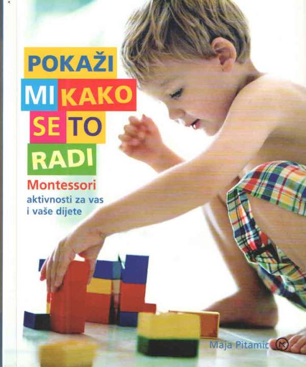 Pokaži mi kako se to radi: Montessori aktivnosti za vas i vaše dijete