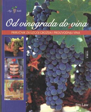 Od vinograda do vina: priručnik za uzgoj grožđa i proizvodnju vina