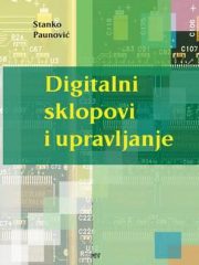 DIGITALNI SKLOPOVI I UPRAVLJANJE : udžbenik za predmet digitalni sklopovi i upravljanje i digitalna elektronika