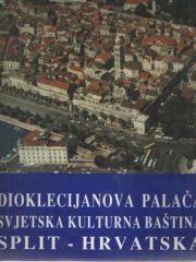 Dioklecijanova palača: svjetska kulturna baština: Split