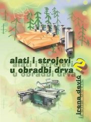 ALATI I STROJEVI U OBRADI DRVA 2 : udžbenik za 2. razred drvodjeljske škole