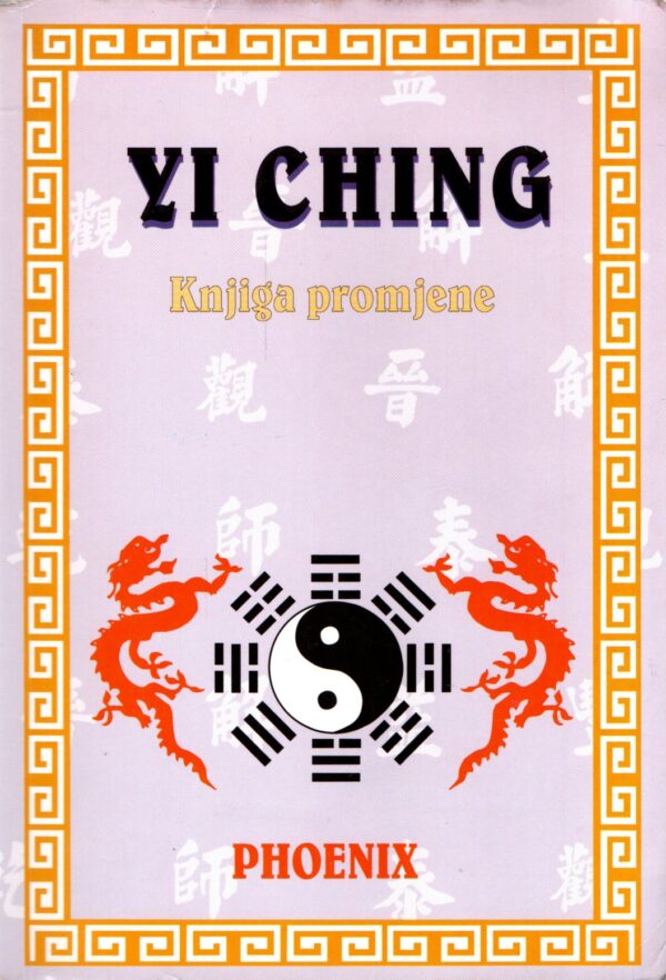 Yi ching : knjiga promjene : priručnik za predviđanje i proricanje