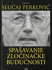 Slučaj Perković: spašavanje zločinačke budućnosti