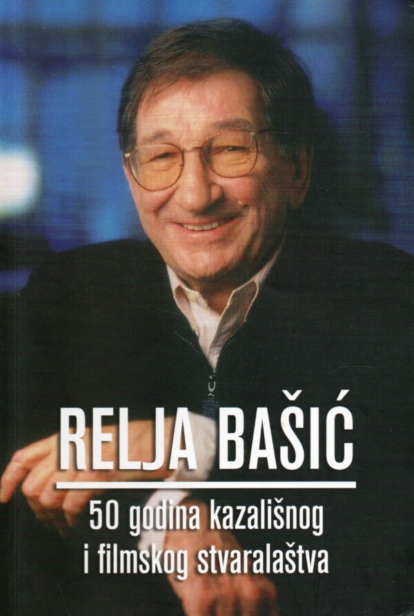Relja Bašić - 50 godina kazališnog i filmskog stvaralaštva
