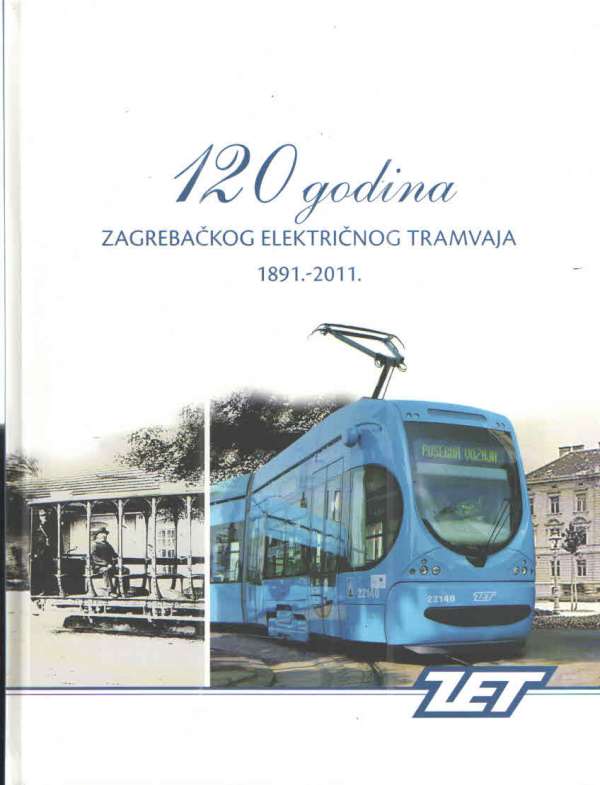 120 godina Zagrebačkog električnog tramvaja 1891.-2011.
