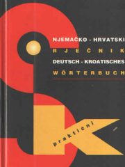 Njemačko-hrvatski praktični rječnik / Deutsch-kroatisches praktisches Wörterbuch