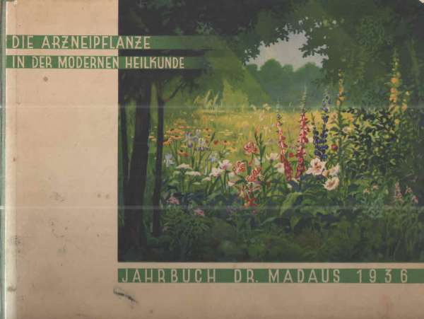 Jahrbuch Dr. Madaus 1936: Die Arzneipflanze in der modernen Heilkunde