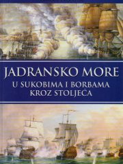 Jadransko more u sukobima i borbama kroz stoljeća