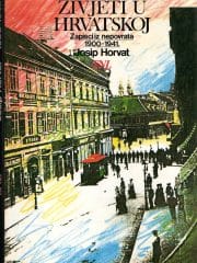 Živjeti u Hrvatskoj: Zapisci iz nepovrata 1900.-1941.