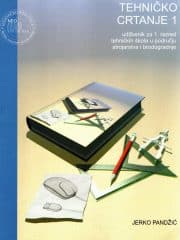 Tehničko crtanje 1 : udžbenik s multimedijskim sadržajem za tehničko crtanje i nacrtnu geometriju za 1. razred tehničkih škola u području strojarstva i brodogradnje
