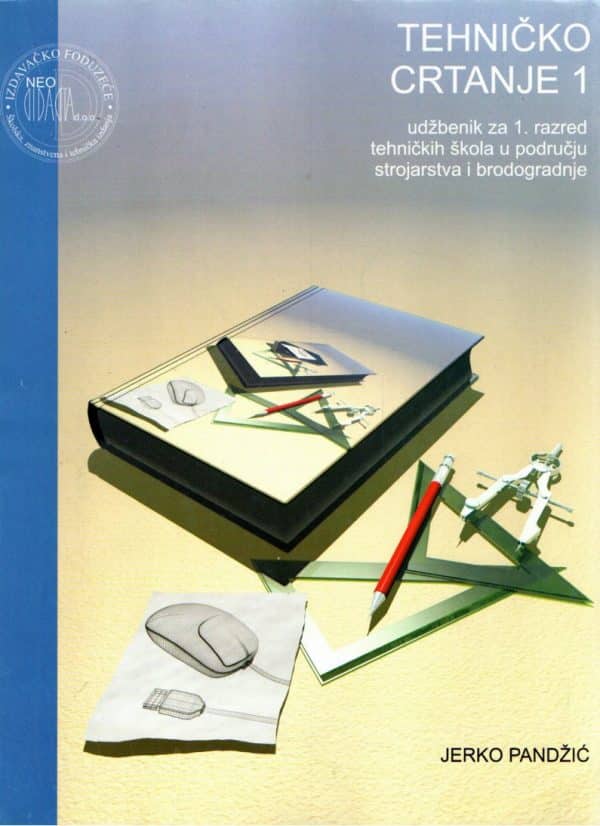 Tehničko crtanje 1 : udžbenik s multimedijskim sadržajem za tehničko crtanje i nacrtnu geometriju za 1. razred tehničkih škola u području strojarstva i brodogradnje