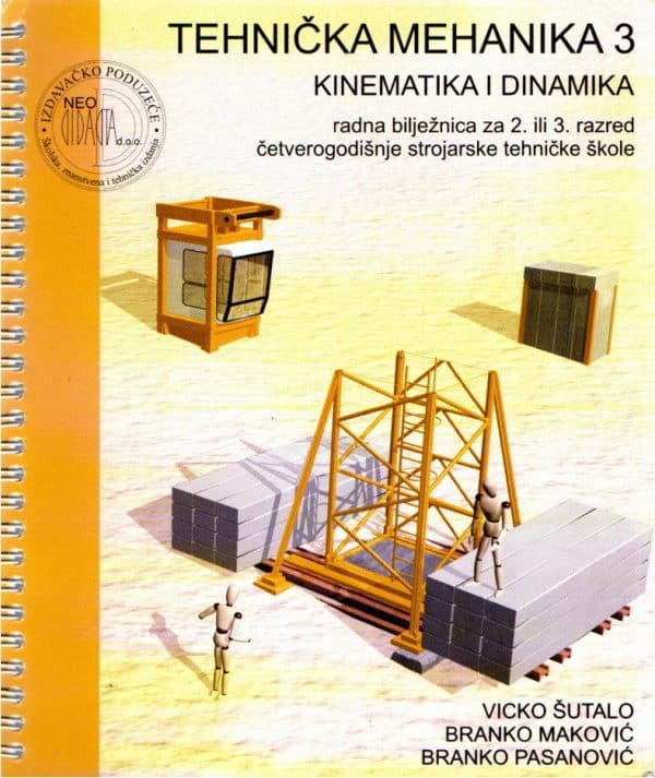 Tehnička mehanika 3 - Kinematika i dinamika : radna bilježnica za 2. ili 3. razred 4-godišnje strojarske tehničke škole