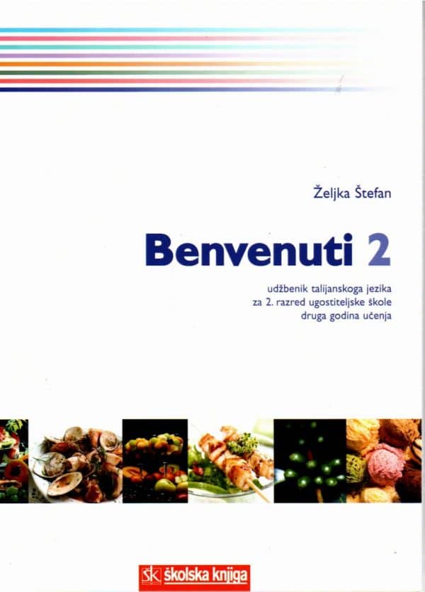 Benvenuti 2: udžbenik talijanskog jezika s CD-om za 2. razred trogodišnjeg programa ugostiteljsko-turističkih škola : II. godina učenja