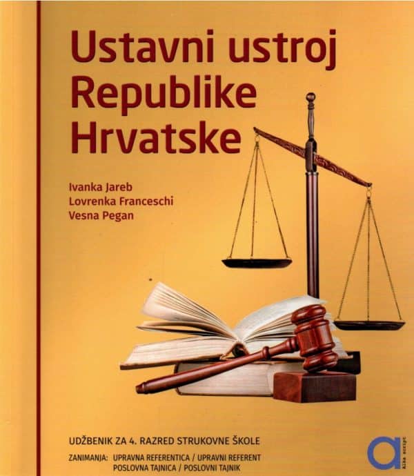 Ustavni ustroj Republike Hrvatske : udžbenik za Ustavni ustroj RH za 4. razred, upravni referenti i poslovni tajnici