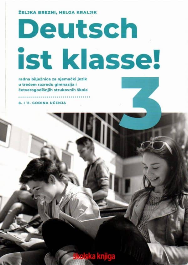 Deutsch ist klasse! 3: radna bilježnica za njemački jezik u trećemu razredu gimnazija i četverogodišnjih strukovnih škola, 8. i 11. godina učenja
