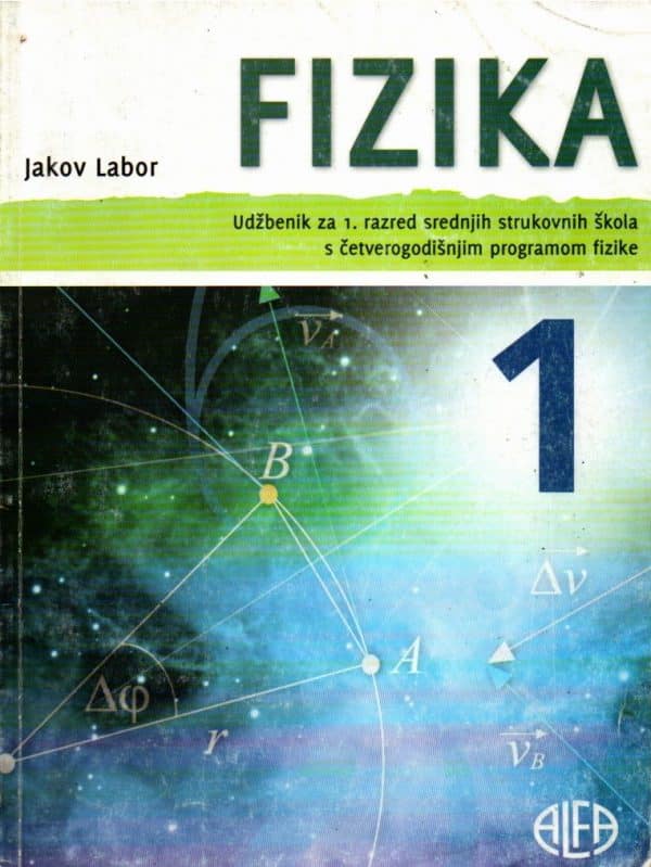Fizika 1 : udžbenik za 1. razred srednjih strukovnih škola s četverogodišnjim programom fizike