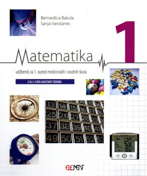 Matematika 1 : udžbenik za 1. razred medicinskih i srodnih škola (2 ili 3 sata nastave tjedno)