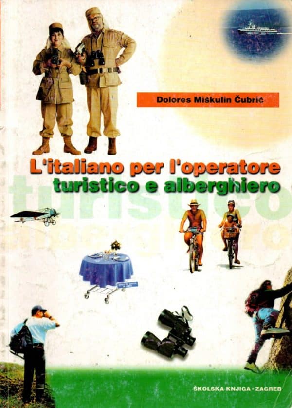 L'italiano per l'operatore : turistico e alberghiero : udžbenik talijanskog jezika za 3. razred ugostiteljsko-turističkih škola : 7. godina učenja