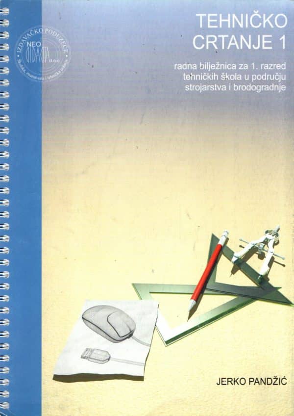 Tehničko crtanje 1 : radna bilježnica za tehničko crtanje i nacrtnu geometriju za 1. razred tehničkih škola u području strojarstva i brodogradnje