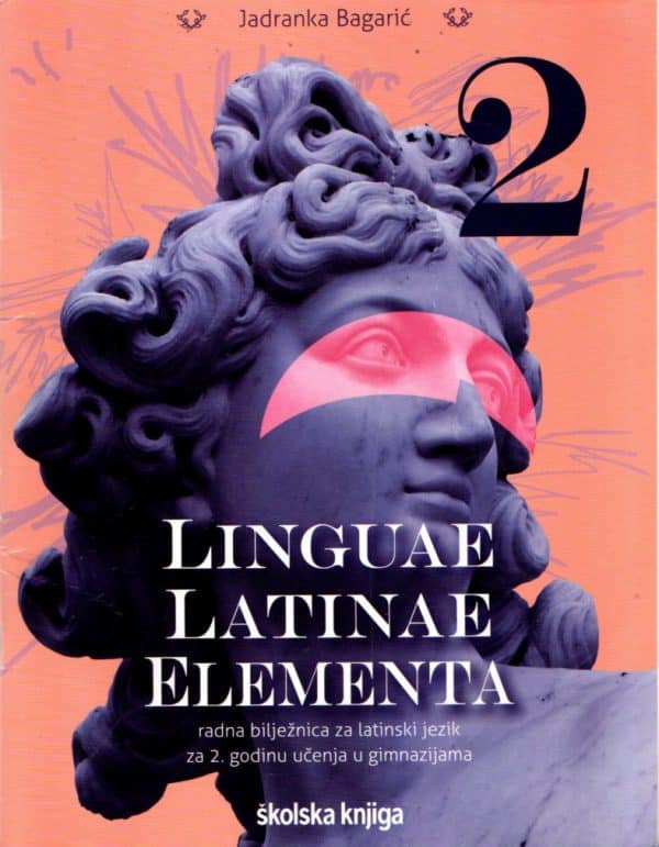 Linguae latinae elementa 2 : radna bilježnica za latinski jezik za drugu godinu učenja u gimnazijama