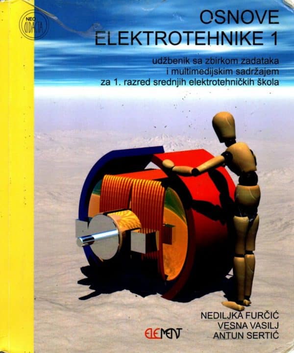 Osnove elektrotehnike 1 : udžbenik sa zbirkom zadataka i multimedijskim sadržajem za 1. razred srednjih elektrotehničkih škola