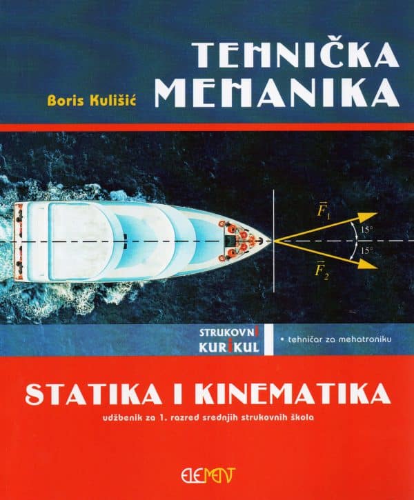 Tehnička mehanika - statika i kinematika : udžbenik za 1. razred srednjih strukovnih škola za zanimanje tehničar za mehatroniku