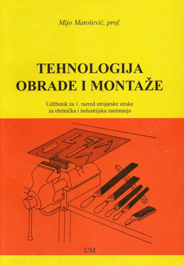 Tehnologija obrade i montaže : udžbenik za 1. razred strojarske struke za obrtnička i industrijska zanimanja