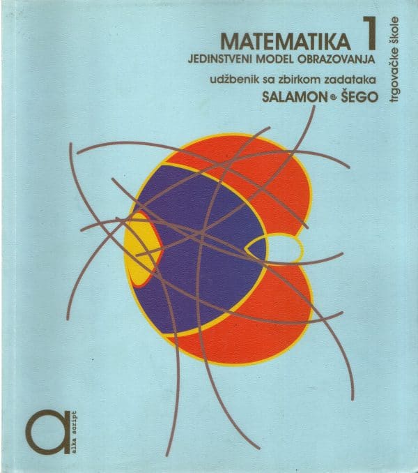 Matematika 1 : udžbenik sa zbirkom zadataka za prvi razred trgovačke škole