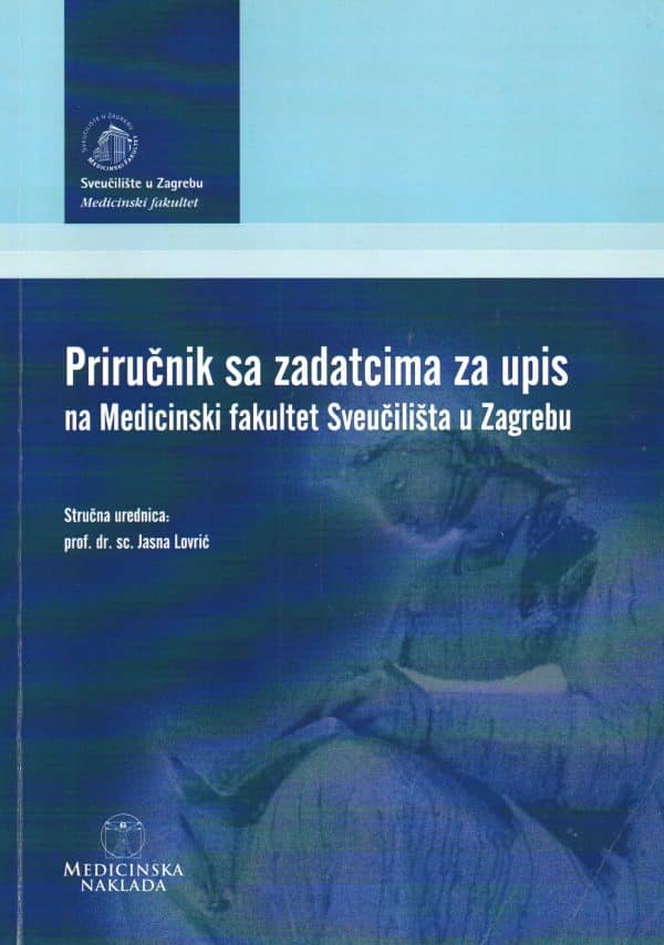 Priručnik sa zadatcima za upis na Medicinski fakultet Sveučilišta u Zagrebu