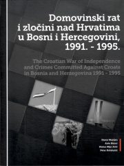 Domovinski rat i zločini nad Hrvatima u Bosni i Hercegovini 1991.-1995. I