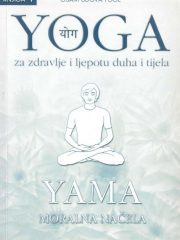 Yoga za zdravlje i ljepotu duha i tijela, knjiga 1. - Yama moralna načela