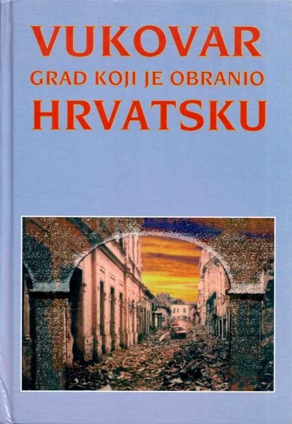 Vukovar - grad koji je obranio Hrvatsku