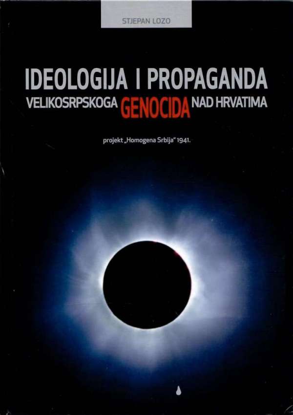 Ideologija i propaganda velikosrpskoga genocida nad Hrvatima