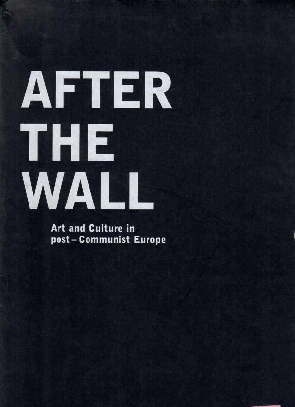 After the Wall: Art and Culture in post-Communist Europe 1-2
