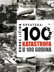Hrvatska: 100 katastrofa u 100 godina