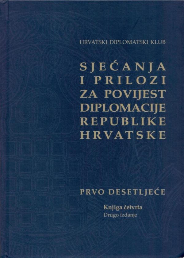 Sjećanja i prilozi za povijest diplomacije Republike Hrvatske IV