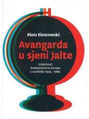 Avangarda u sjeni Jalte: umjetnost Srednjoistočne Europe u razdoblju 1945. - 1989.